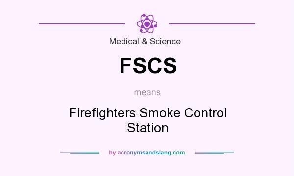 What does FSCS mean? It stands for Firefighters Smoke Control Station