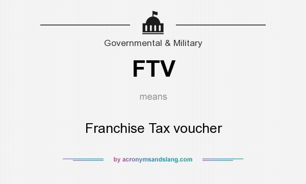 What does FTV mean? It stands for Franchise Tax voucher