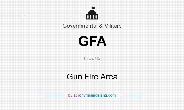 What does GFA mean? It stands for Gun Fire Area