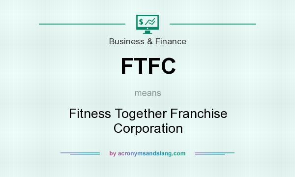What does FTFC mean? It stands for Fitness Together Franchise Corporation