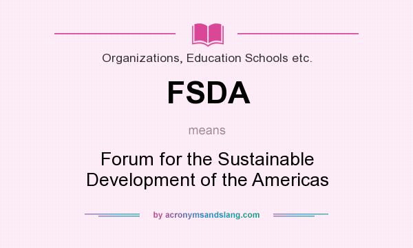 What does FSDA mean? It stands for Forum for the Sustainable Development of the Americas