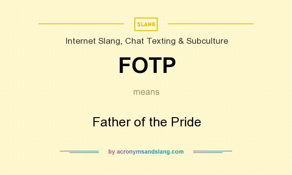 What does FOTP mean? It stands for Father of the Pride