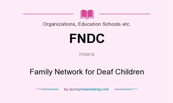 What does FNDC mean? It stands for Family Network for Deaf Children