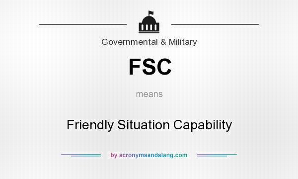 What does FSC mean? It stands for Friendly Situation Capability