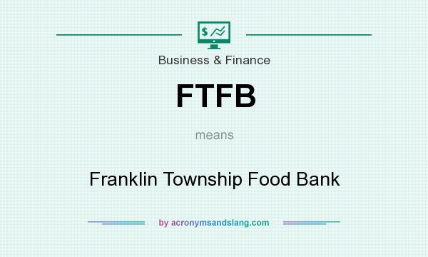 What does FTFB mean? It stands for Franklin Township Food Bank