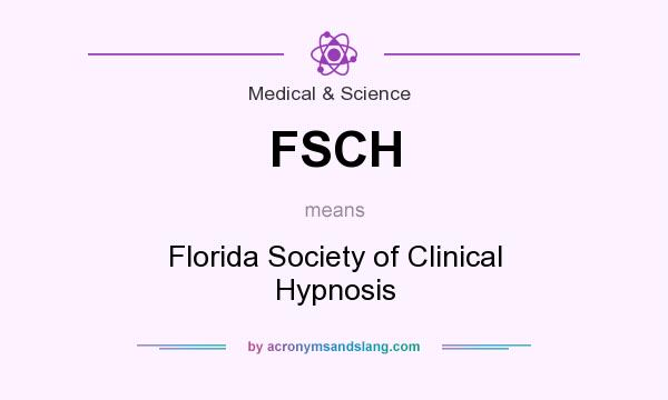What does FSCH mean? It stands for Florida Society of Clinical Hypnosis