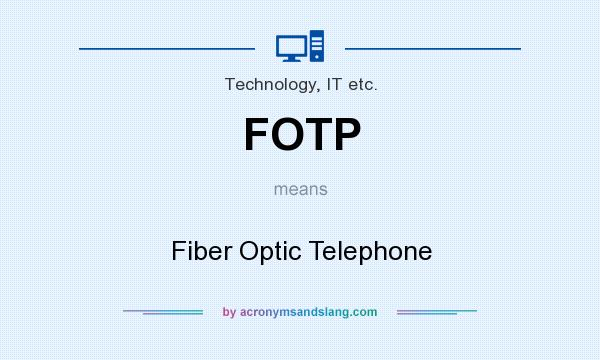 What does FOTP mean? It stands for Fiber Optic Telephone