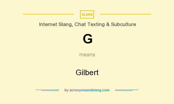What does G mean? It stands for Gilbert