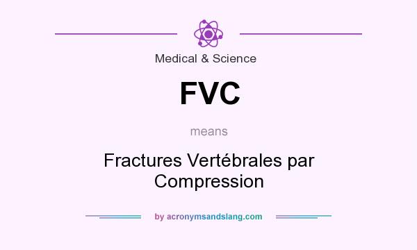 What does FVC mean? It stands for Fractures Vertébrales par Compression
