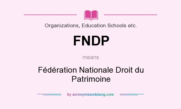 What does FNDP mean? It stands for Fédération Nationale Droit du Patrimoine