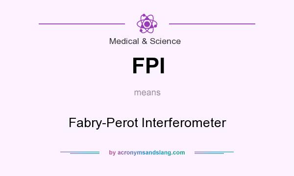 What does FPI mean? It stands for Fabry-Perot Interferometer