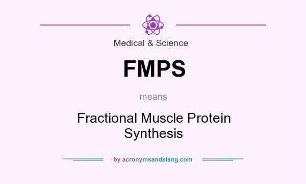 What does FMPS mean? It stands for Fractional Muscle Protein Synthesis