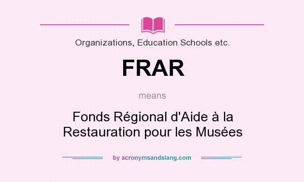 What does FRAR mean? It stands for Fonds Régional d`Aide à la Restauration pour les Musées