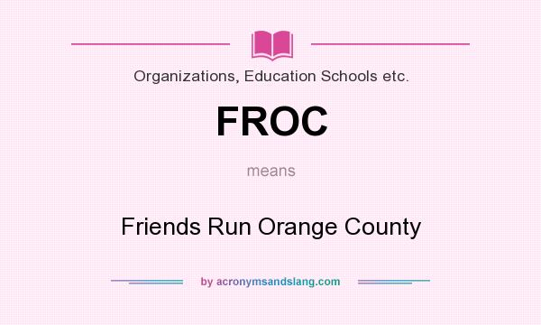 What does FROC mean? It stands for Friends Run Orange County