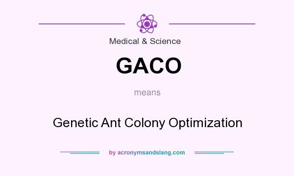 What does GACO mean? It stands for Genetic Ant Colony Optimization