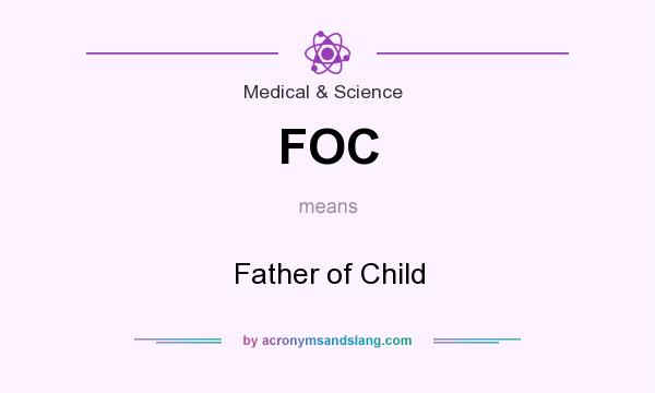 What does FOC mean? It stands for Father of Child