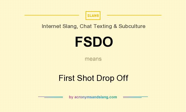 What does FSDO mean? It stands for First Shot Drop Off