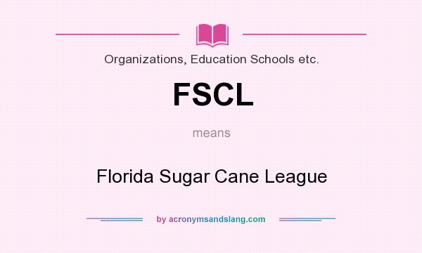 What does FSCL mean? It stands for Florida Sugar Cane League