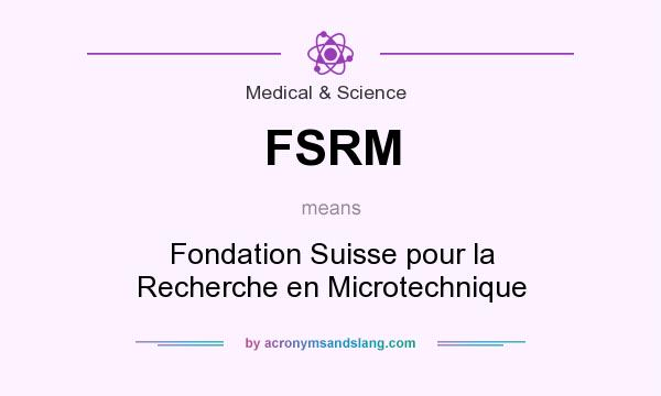 What does FSRM mean? It stands for Fondation Suisse pour la Recherche en Microtechnique