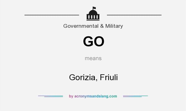 What does GO mean? It stands for Gorizia, Friuli