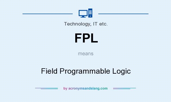 What does FPL mean? It stands for Field Programmable Logic