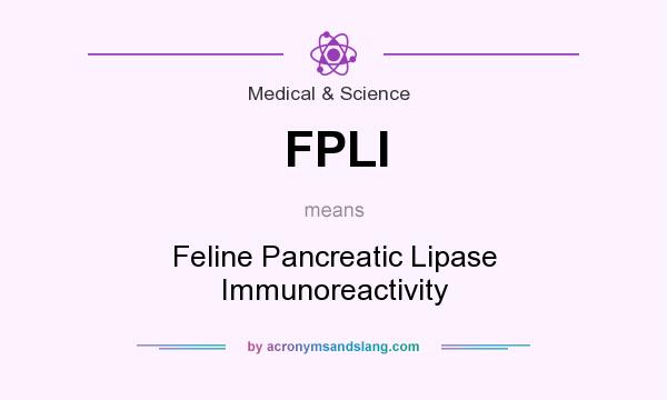 What does FPLI mean? It stands for Feline Pancreatic Lipase Immunoreactivity