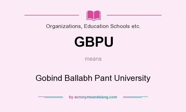 What does GBPU mean? It stands for Gobind Ballabh Pant University