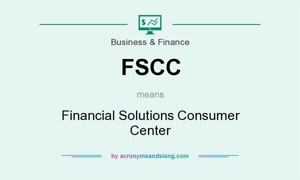 What does FSCC mean? It stands for Financial Solutions Consumer Center