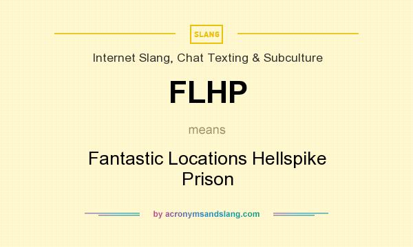 What does FLHP mean? It stands for Fantastic Locations Hellspike Prison