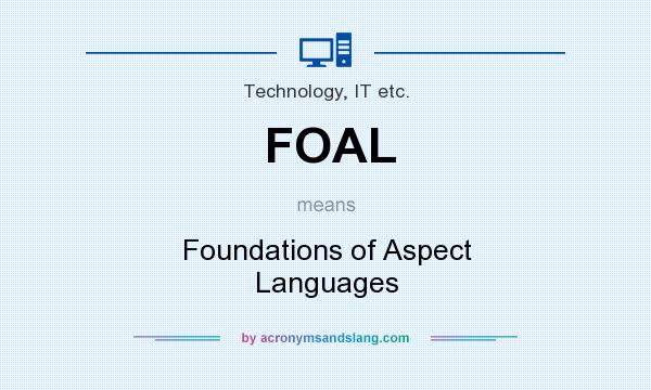What does FOAL mean? It stands for Foundations of Aspect Languages