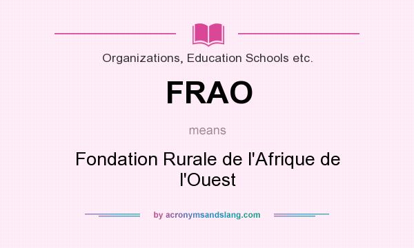 What does FRAO mean? It stands for Fondation Rurale de l`Afrique de l`Ouest