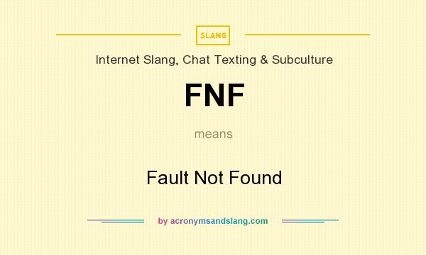 What does FNF mean? It stands for Fault Not Found