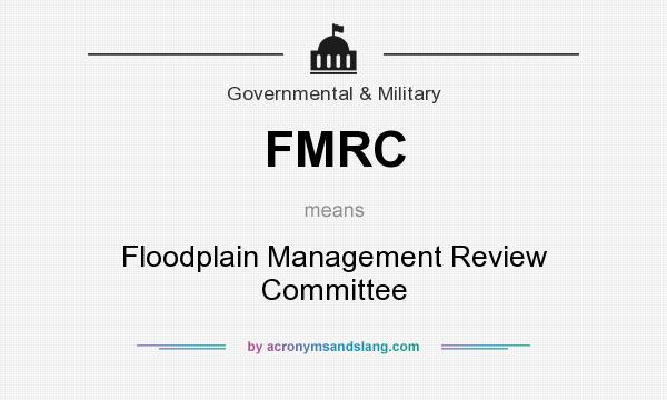 What does FMRC mean? It stands for Floodplain Management Review Committee
