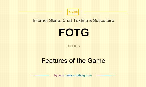 What does FOTG mean? It stands for Features of the Game
