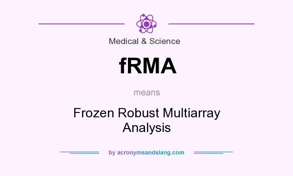 What does fRMA mean? It stands for Frozen Robust Multiarray Analysis