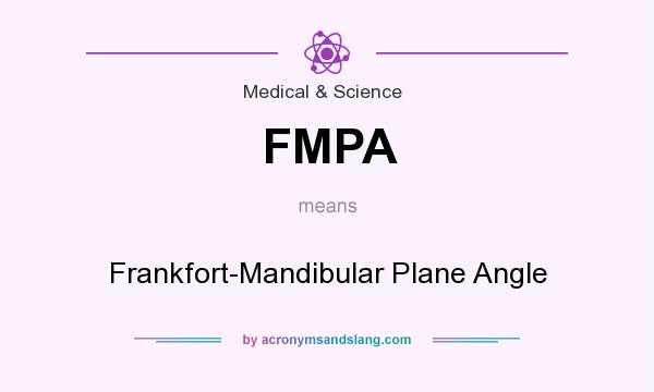 What does FMPA mean? It stands for Frankfort-Mandibular Plane Angle