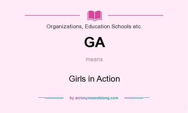 What does GA mean? It stands for Girls in Action