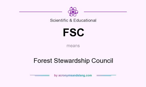 What does FSC mean? It stands for Forest Stewardship Council