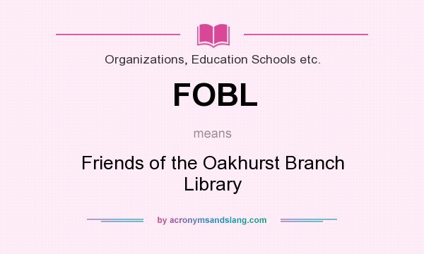 What does FOBL mean? It stands for Friends of the Oakhurst Branch Library