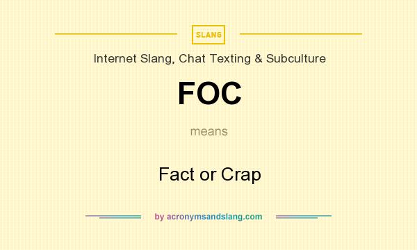 What does FOC mean? It stands for Fact or Crap