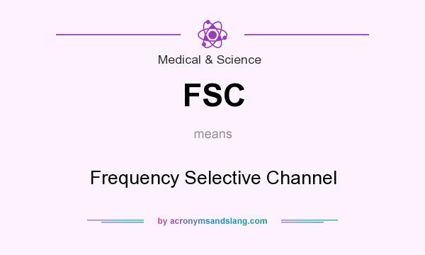 What does FSC mean? It stands for Frequency Selective Channel