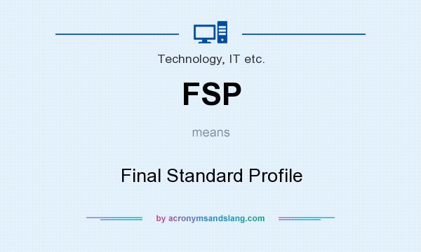 What does FSP mean? It stands for Final Standard Profile