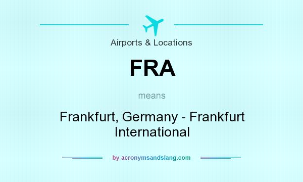 What does FRA mean? It stands for Frankfurt, Germany - Frankfurt International