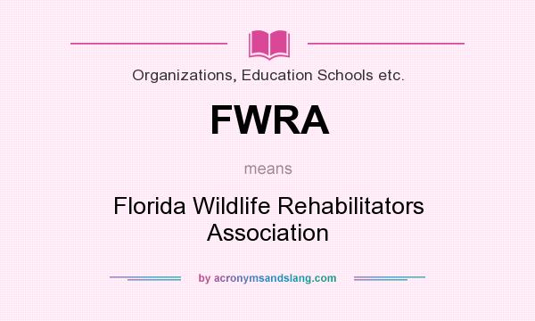 What does FWRA mean? It stands for Florida Wildlife Rehabilitators Association