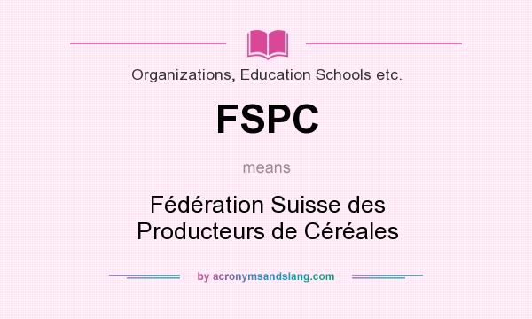 What does FSPC mean? It stands for Fédération Suisse des Producteurs de Céréales