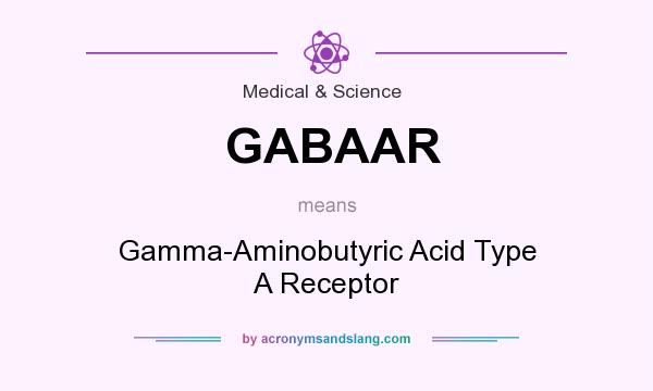 What does GABAAR mean? It stands for Gamma-Aminobutyric Acid Type A Receptor