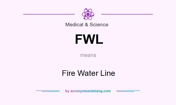 What does FWL mean? It stands for Fire Water Line