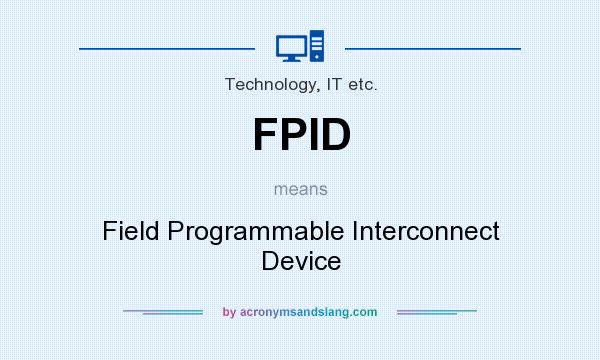 What does FPID mean? It stands for Field Programmable Interconnect Device