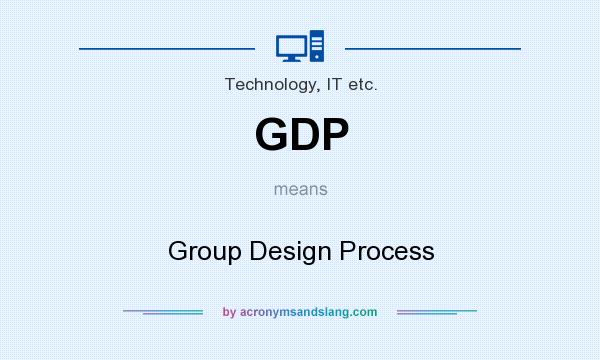 What does GDP mean? It stands for Group Design Process
