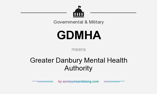 What does GDMHA mean? It stands for Greater Danbury Mental Health Authority